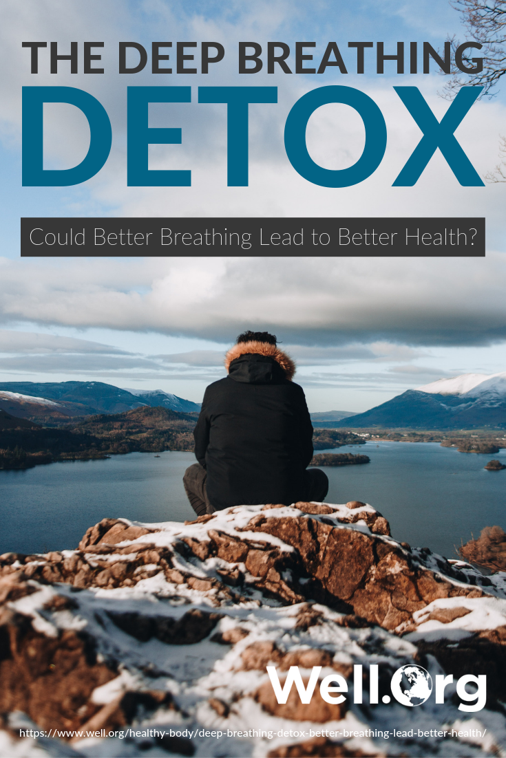 The Deep Breathing Detox: Could Better Breathing Lead To Better Health? https://well.org/healthy-body/deep-breathing-detox-better-breathing-lead-better-health/